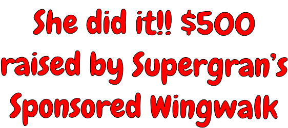 She did it!! $500 raised by Supergran’s Sponsored Wingwalk